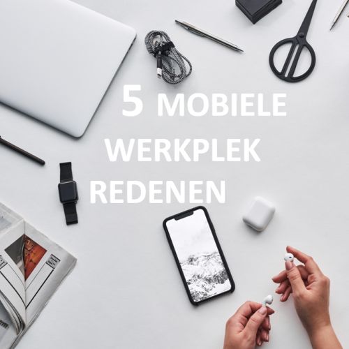 5 Redenen voor een mobiele digitale werkplek